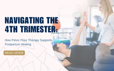 Navigating the 4th Trimester: How Pelvic Floor Therapy SupportsPostpartum Healing