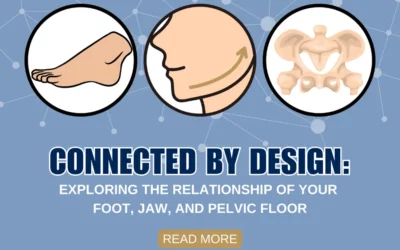 Connected by Design: Exploring the Relationship of Your Foot, Jaw, and Pelvic Floor