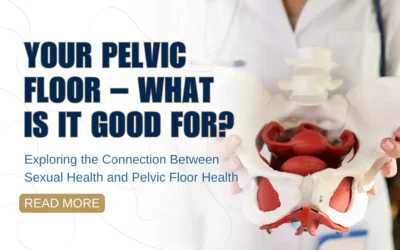 Your Pelvic Floor – What Is It Good For?