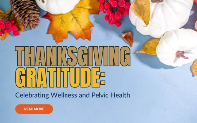 Thanksgiving Gratitude: Celebrating Wellness and Pelvic Health